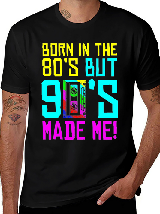 Born in the 80s T-Shirt - 90s Made Me