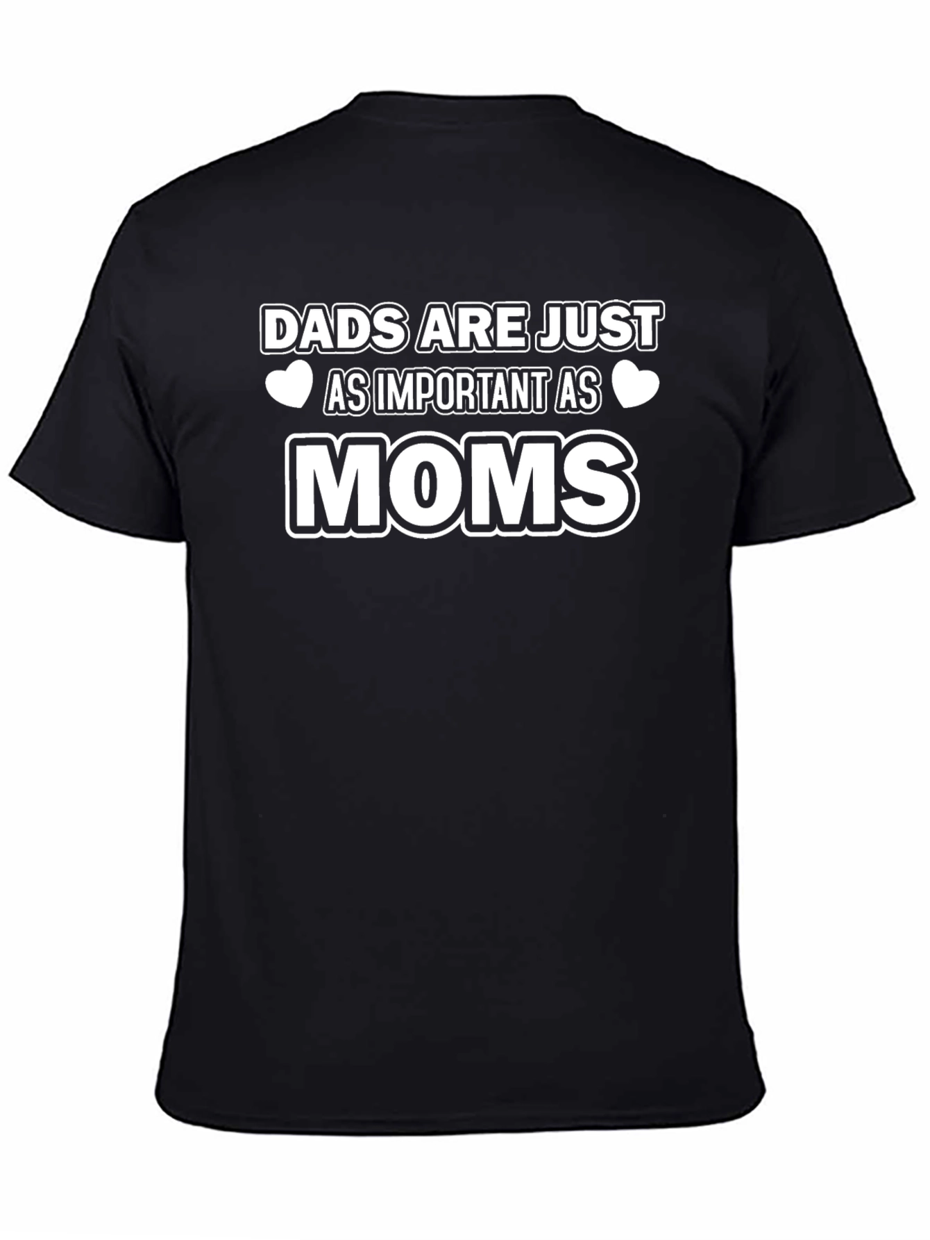 Dads Are Just As Important As Moms T-Shirt