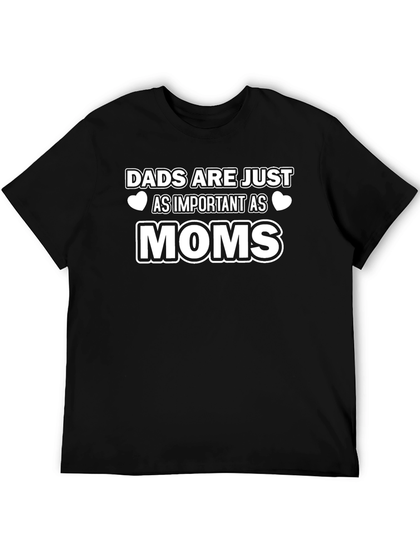 Dads Are Just As Important As Moms T-Shirt