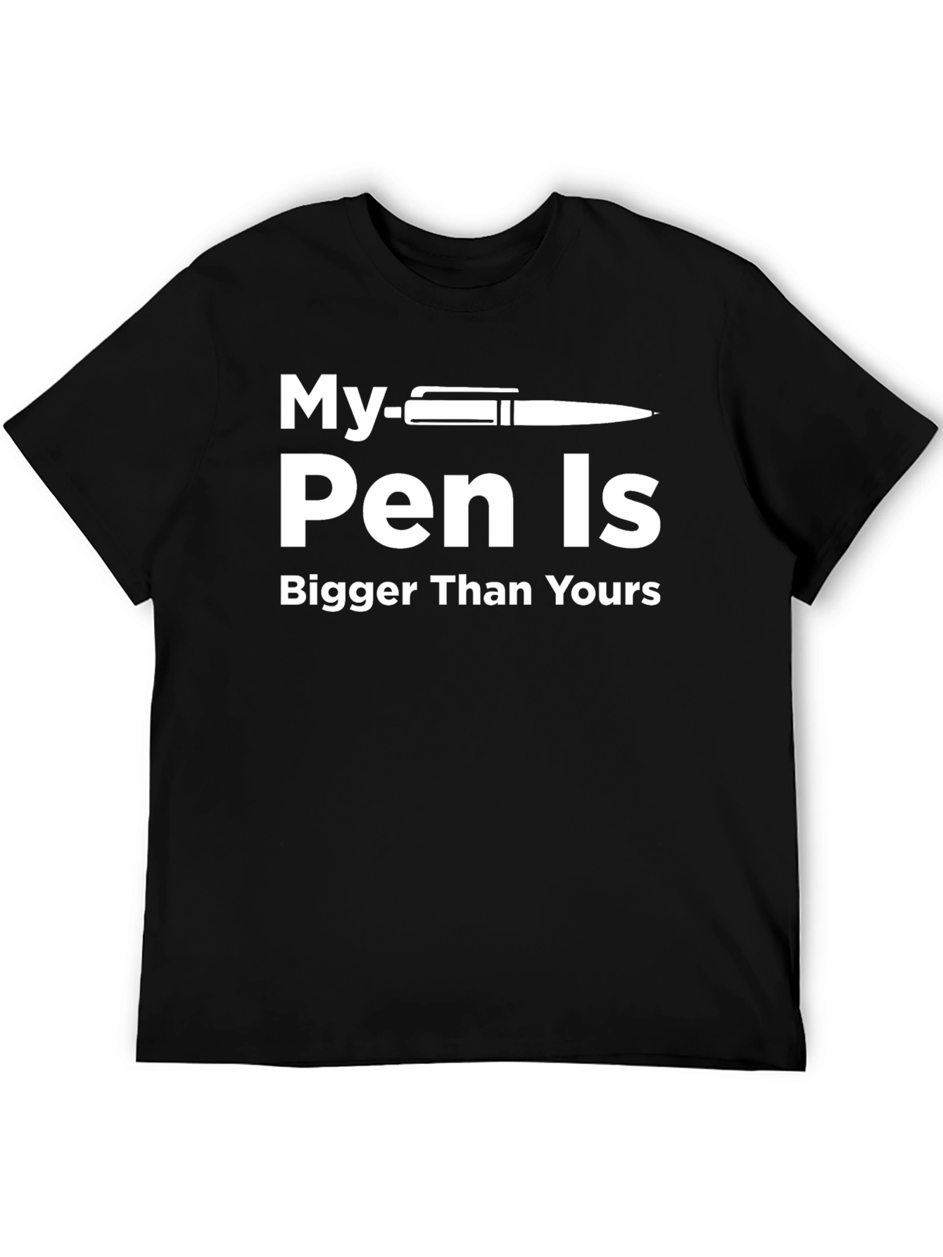 My Pen Is Bigger Than Yours T-Shirt