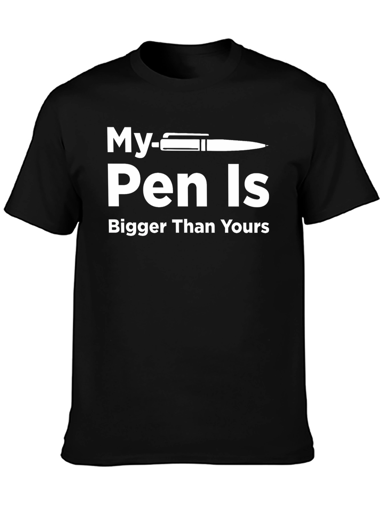 My Pen Is Bigger Than Yours T-Shirt