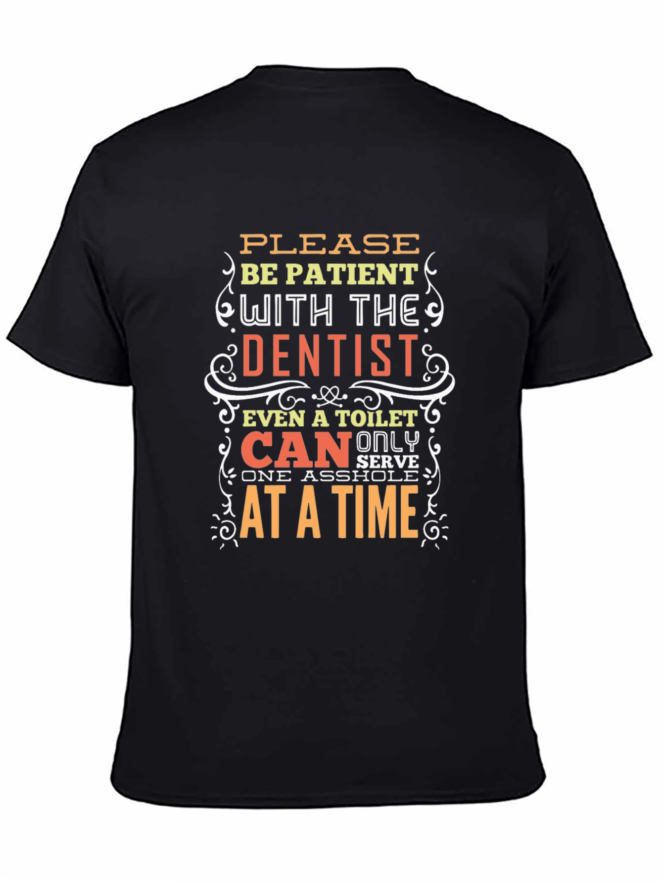 Funny Dentist T-Shirt - Be Patient Humor Tee