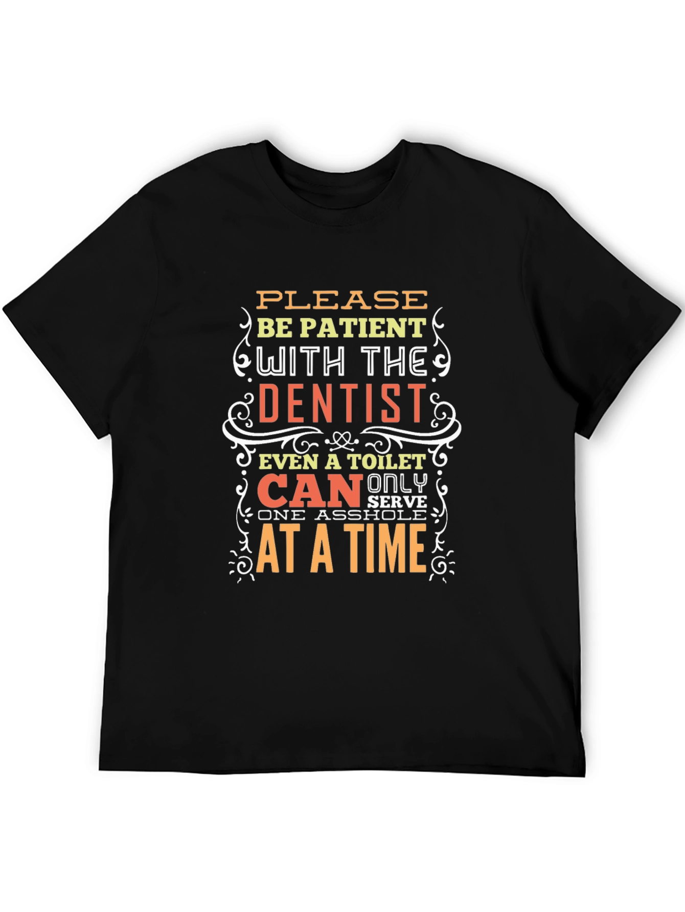 Funny Dentist T-Shirt - Be Patient Humor Tee
