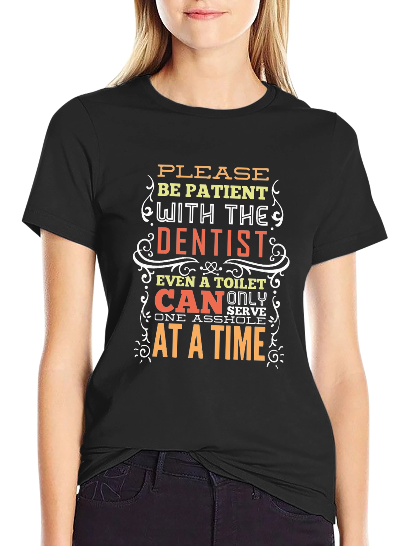Funny Dentist T-Shirt - Be Patient Humor Tee