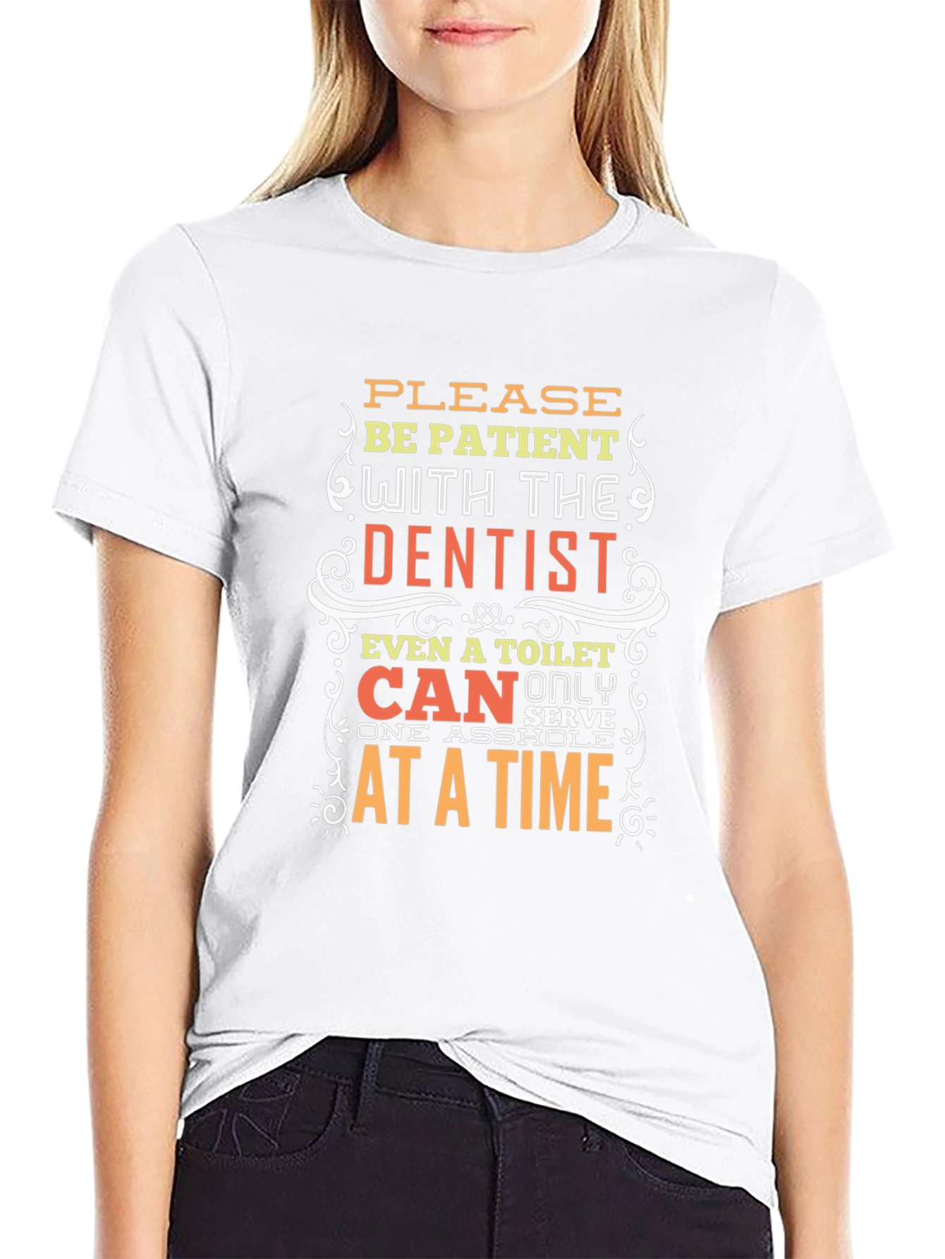 Funny Dentist T-Shirt - Be Patient Humor Tee