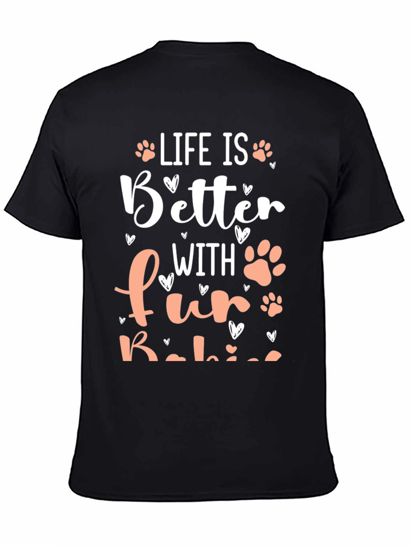 Life is Better with Fur Babies T-Shirt