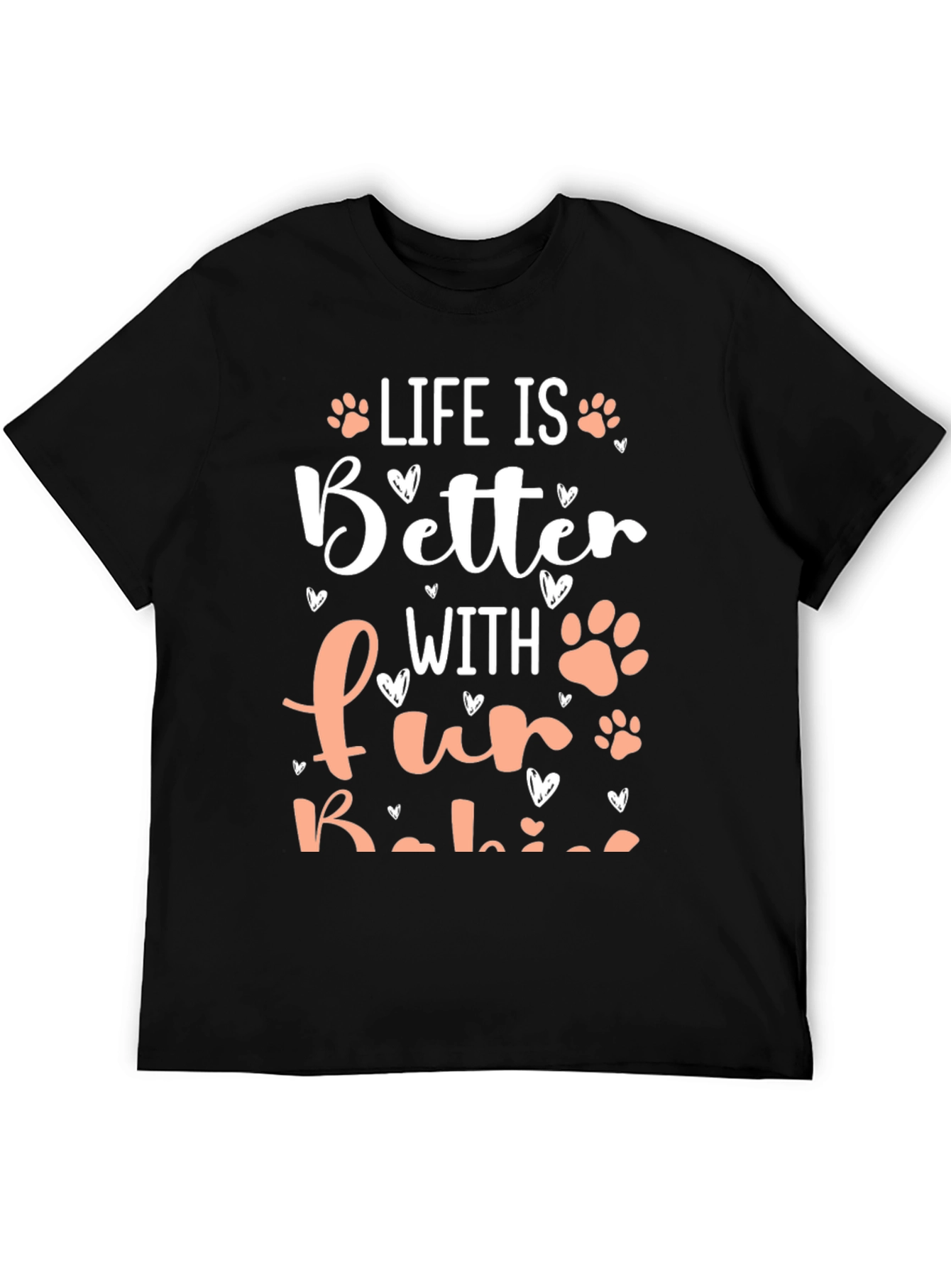 Life is Better with Fur Babies T-Shirt