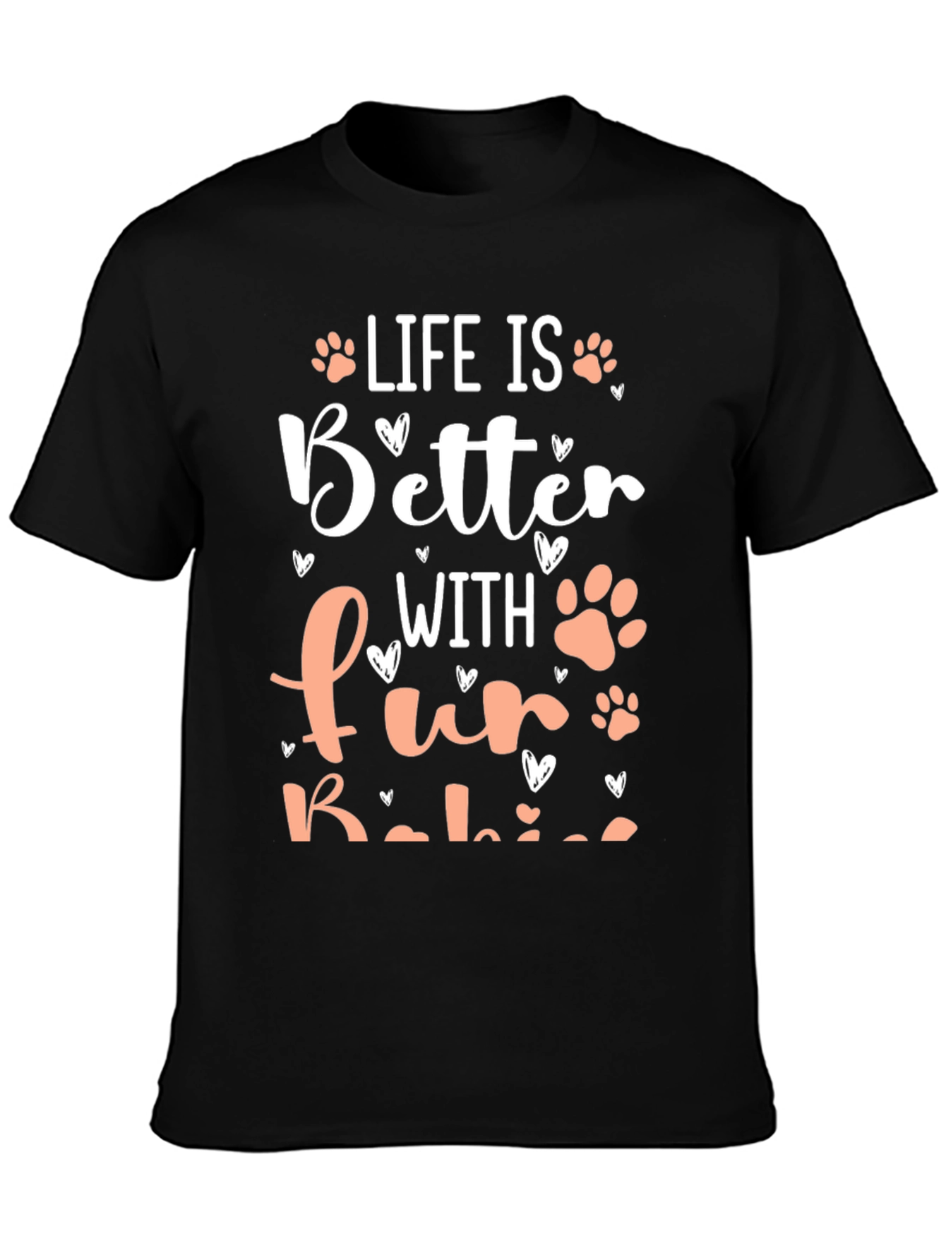 Life is Better with Fur Babies T-Shirt
