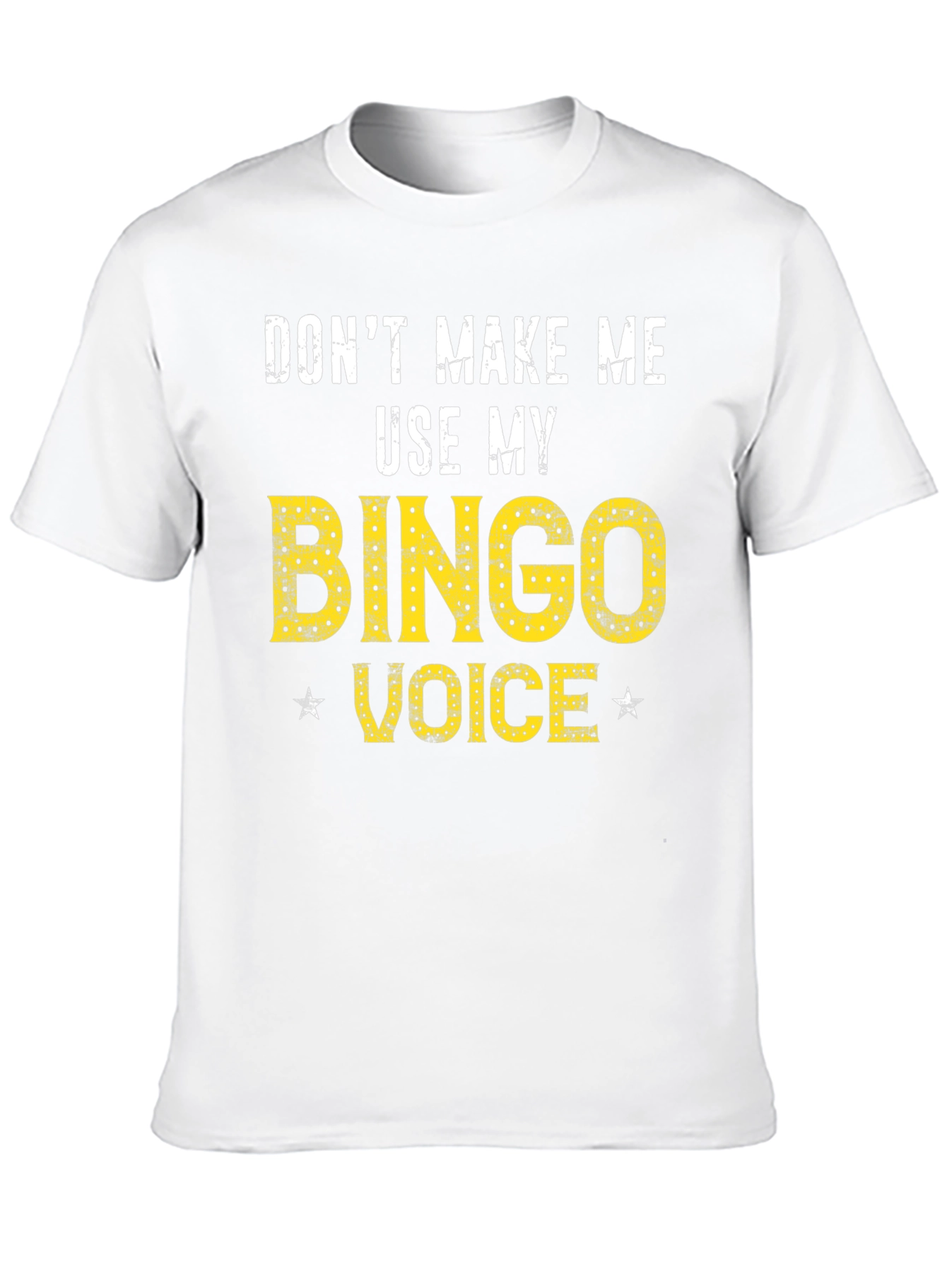 Dont Make Me Use My Bingo Voice T-Shirt