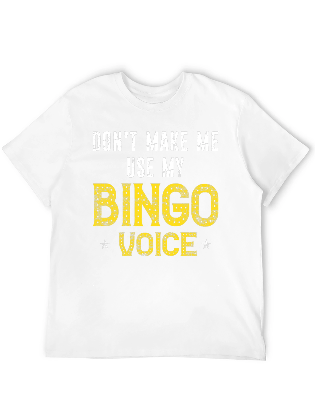 Dont Make Me Use My Bingo Voice T-Shirt