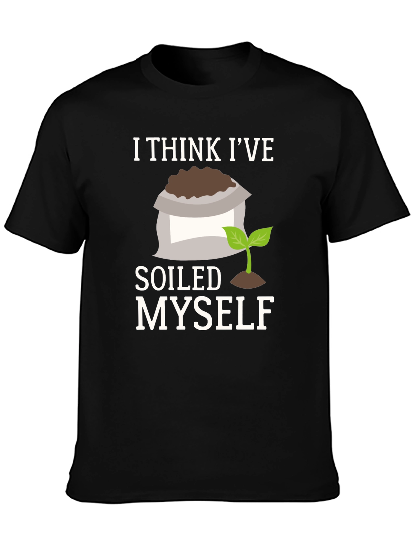 Soiled Myself Graphic T-Shirt - Gardener Humor Tee