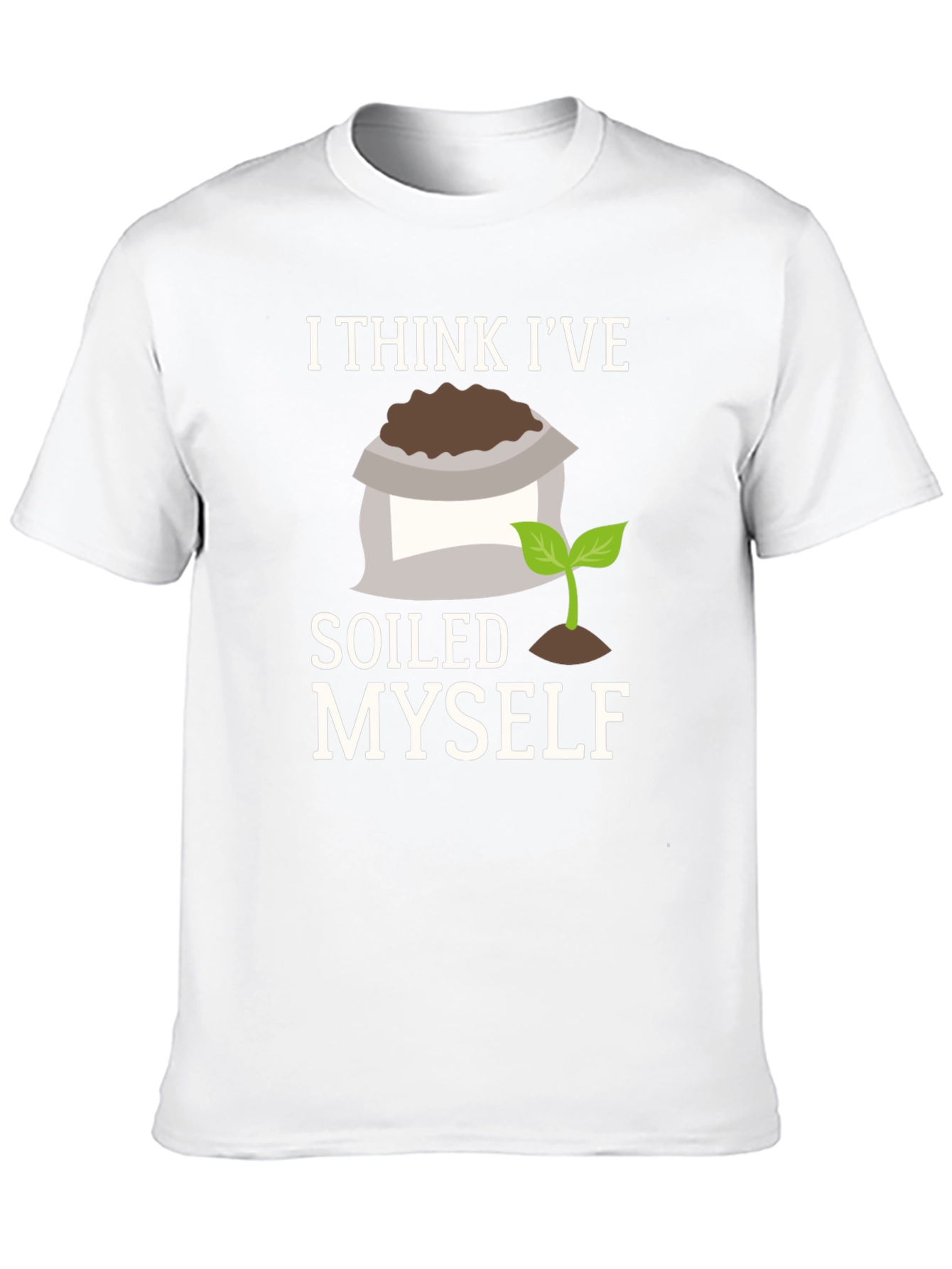 Soiled Myself Graphic T-Shirt - Gardener Humor Tee