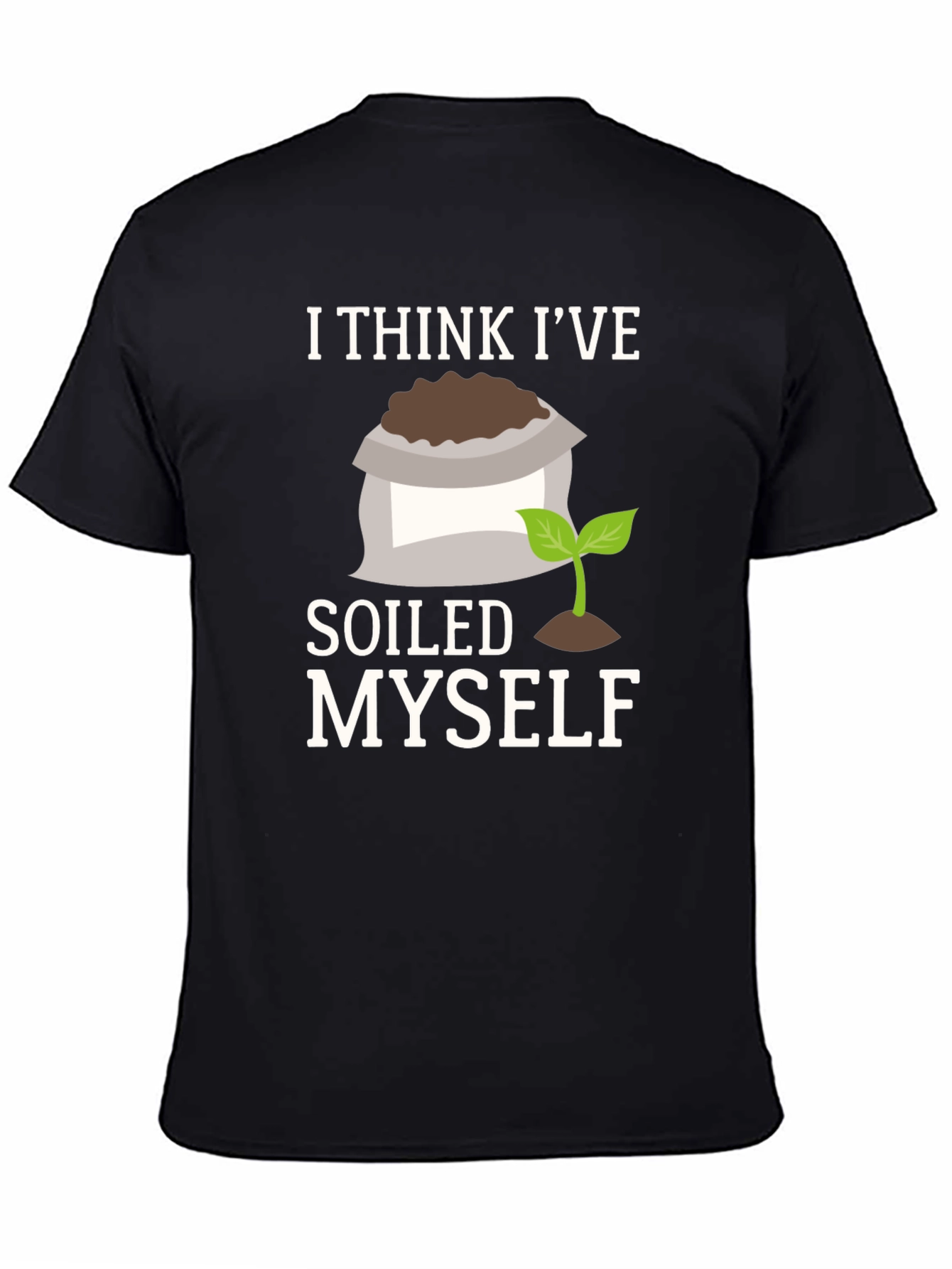 Soiled Myself Graphic T-Shirt - Gardener Humor Tee