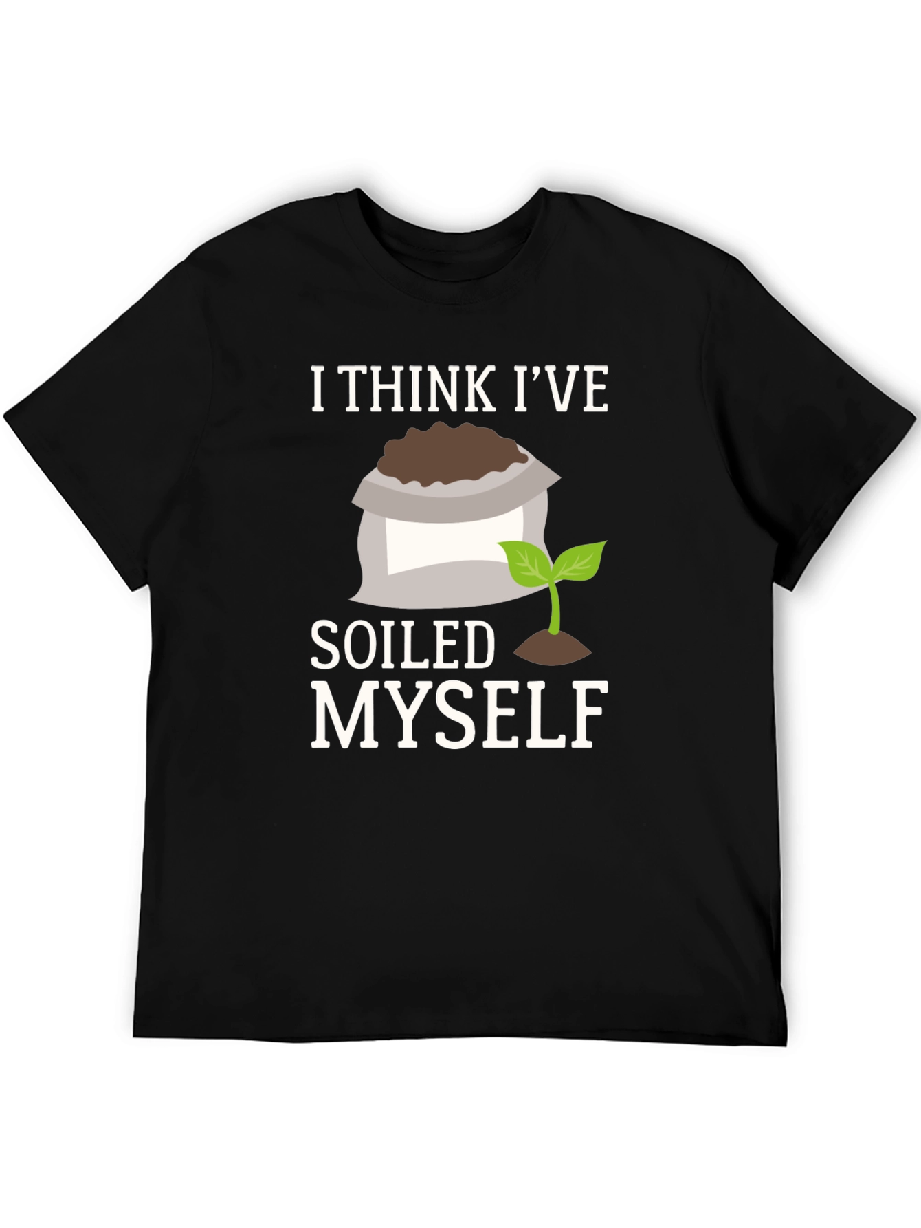 Soiled Myself Graphic T-Shirt - Gardener Humor Tee
