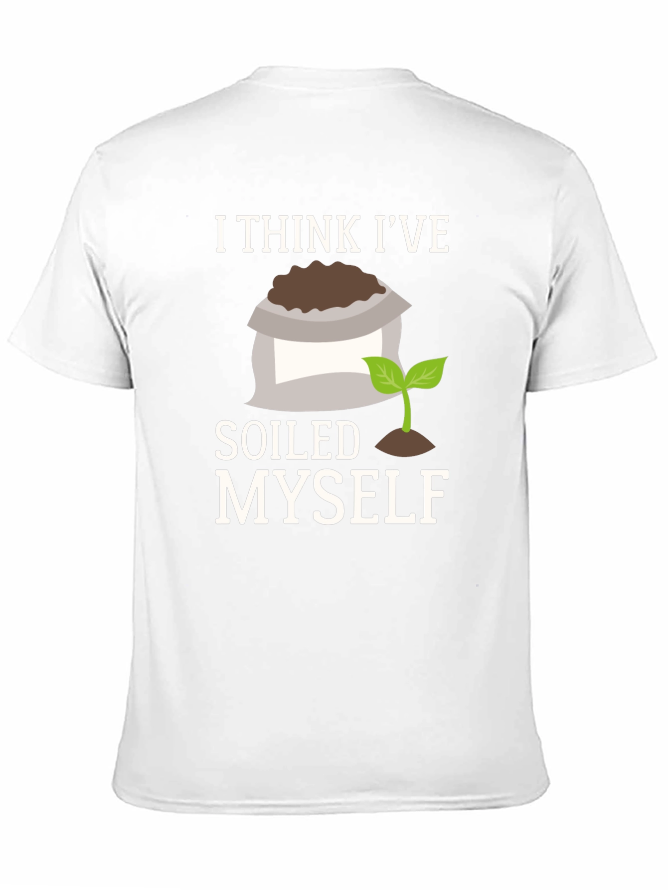 Soiled Myself Graphic T-Shirt - Gardener Humor Tee