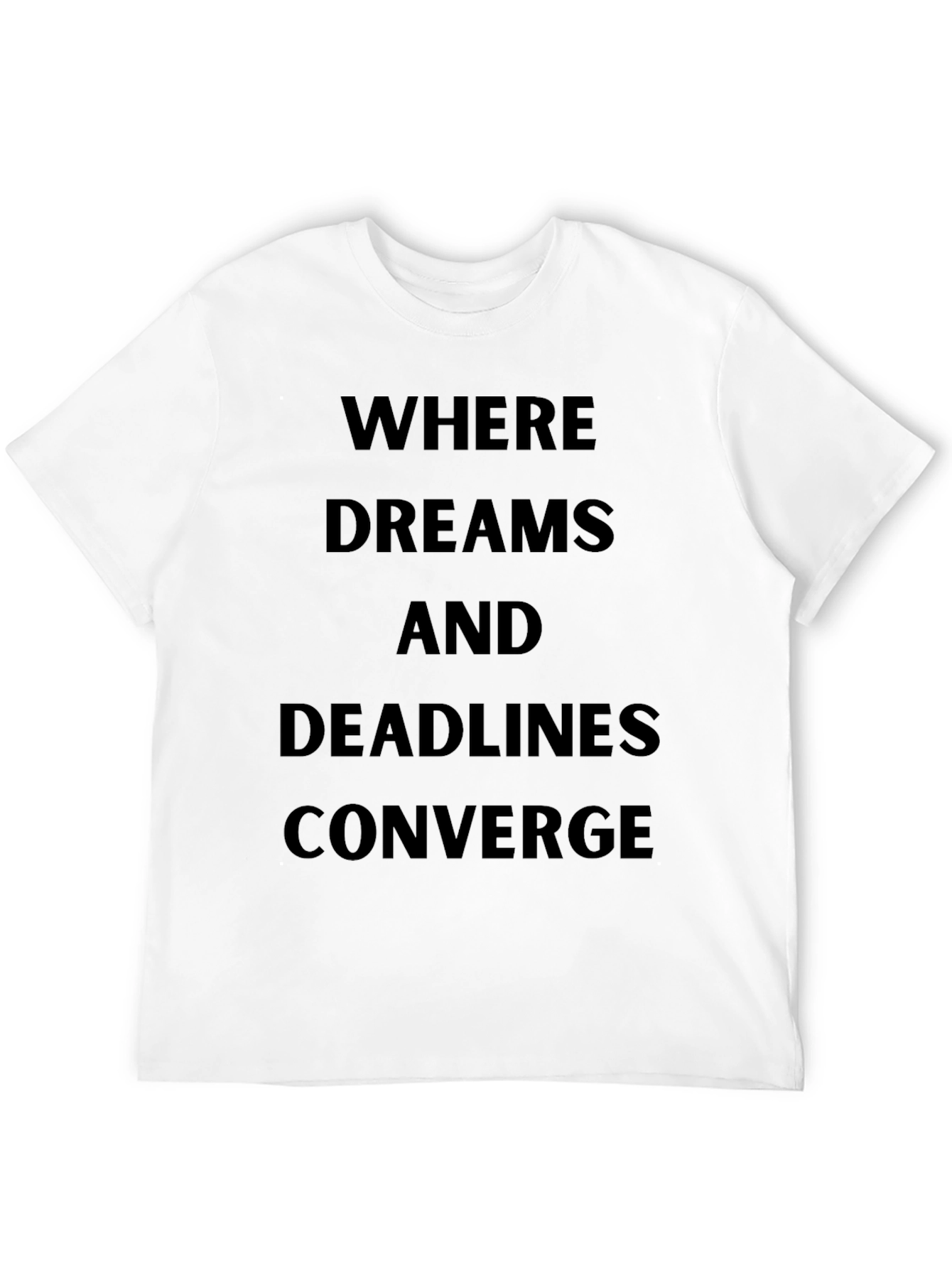 Where Dreams and Deadlines Converge T-Shirt