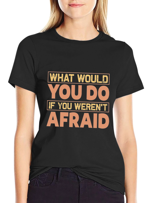 Motivational Quote T-Shirt - What Would You Do