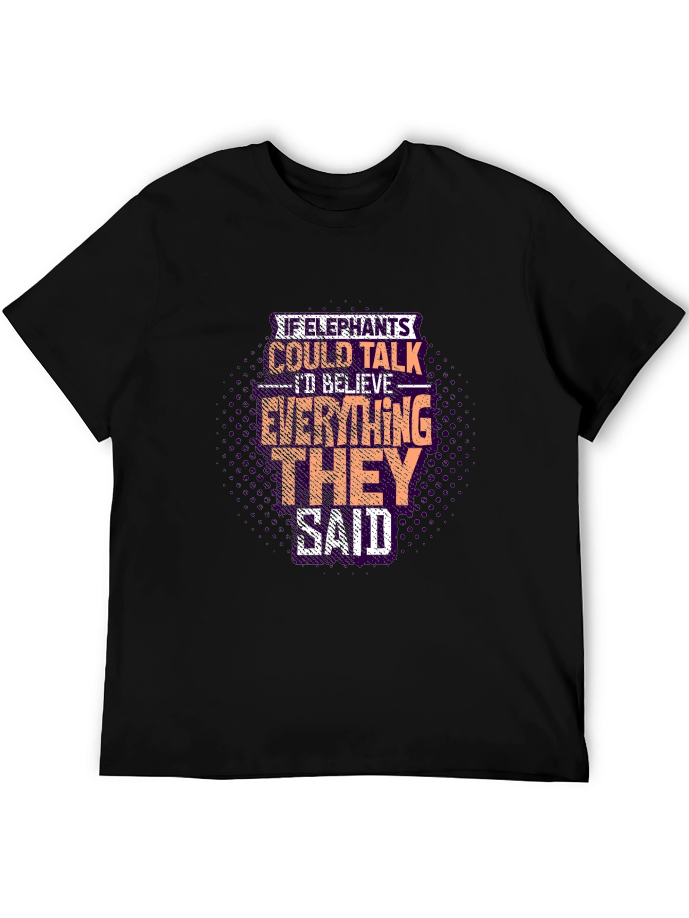 Elephant Wisdom Graphic Tee - Believe What They Say!