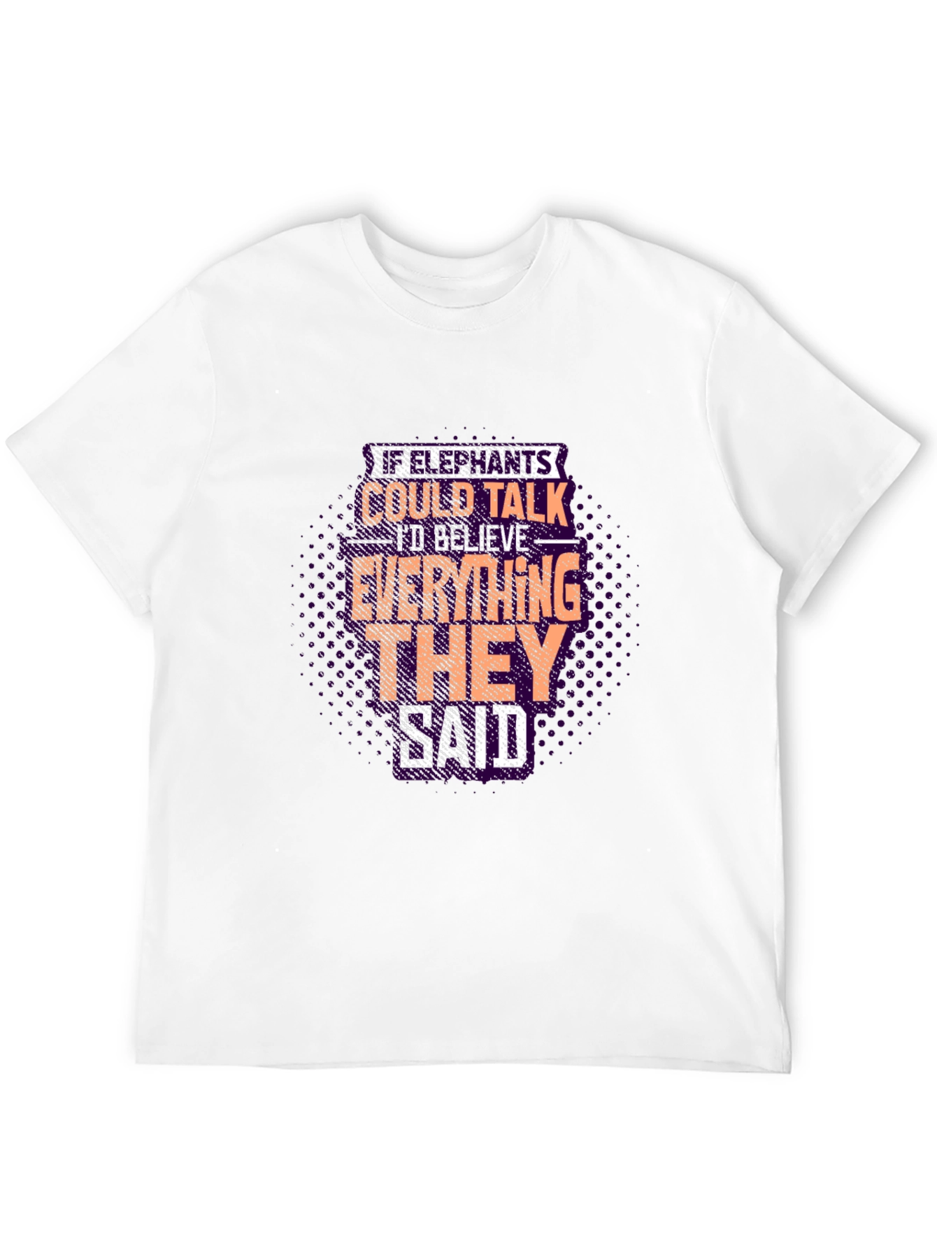 Elephant Wisdom Graphic Tee - Believe What They Say!