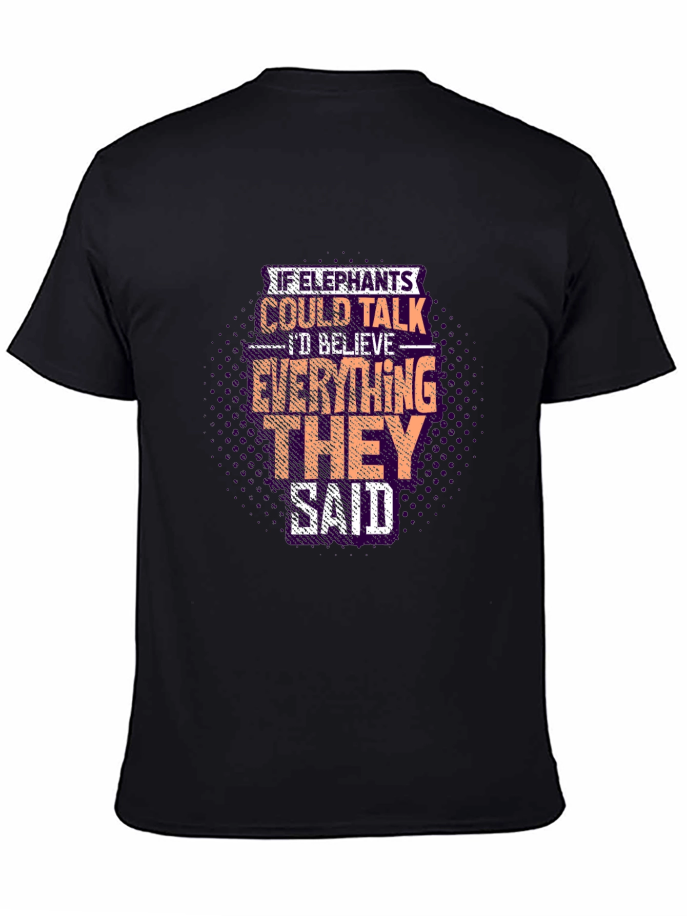 Elephant Wisdom Graphic Tee - Believe What They Say!