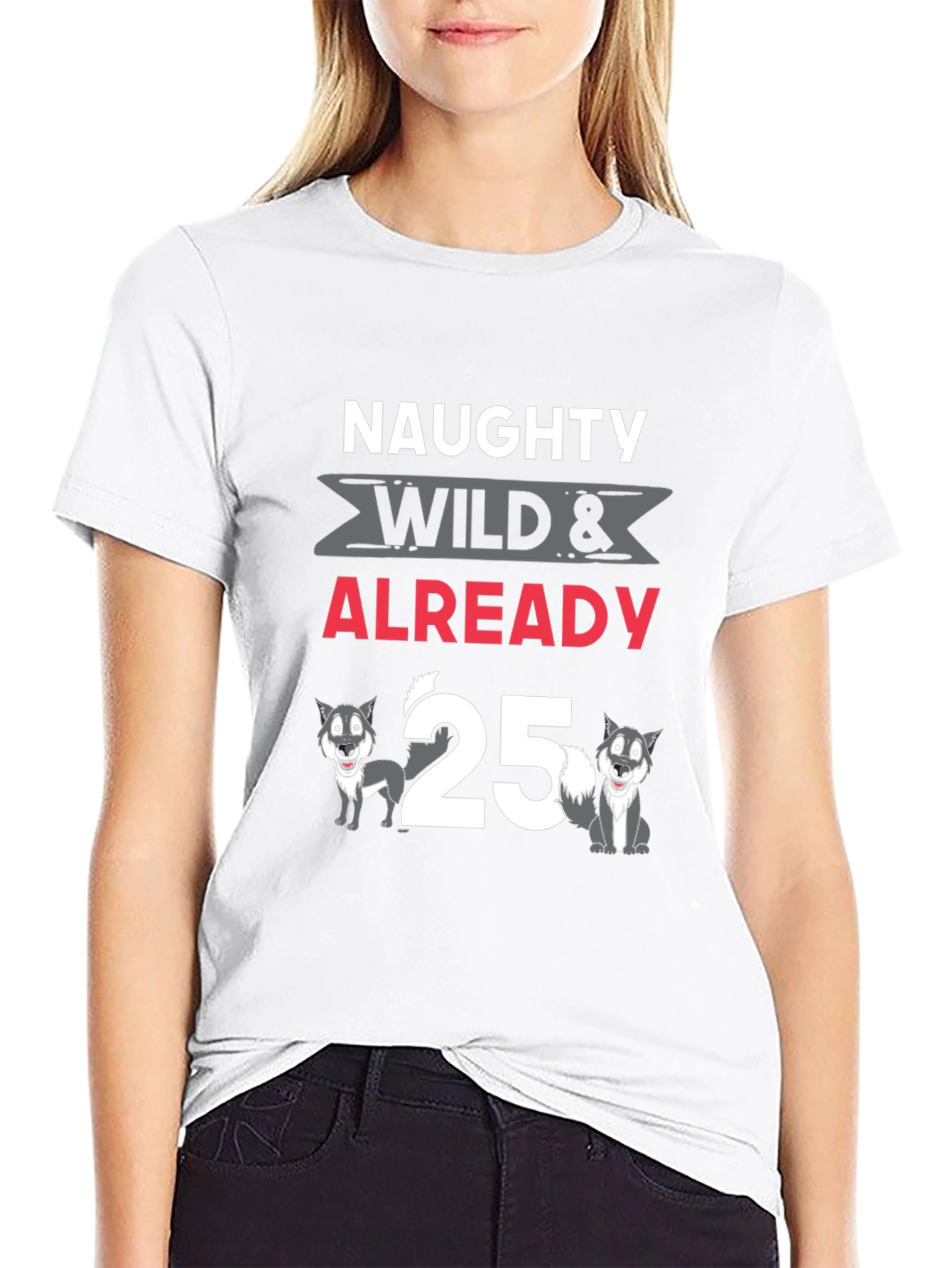 Naughty Wild Already 25 T-Shirt