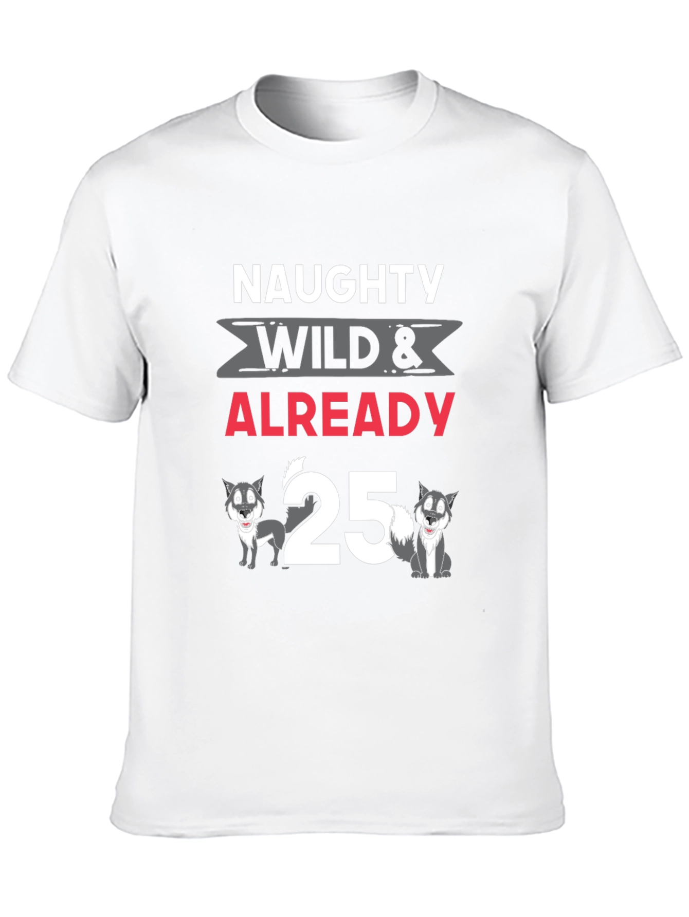 Naughty Wild Already 25 T-Shirt