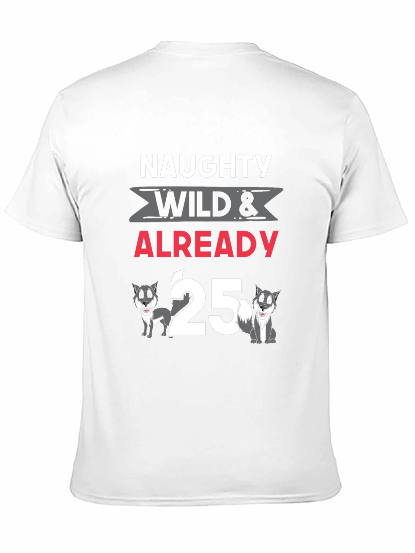 Naughty Wild Already 25 T-Shirt
