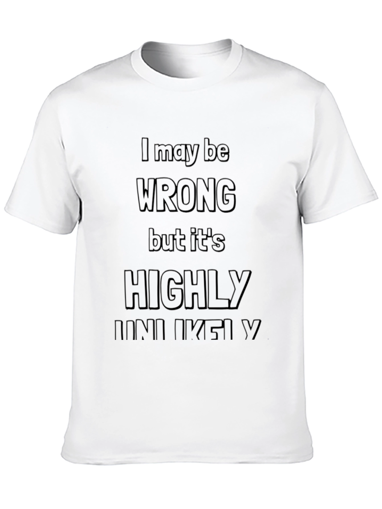 Funny Sarcastic T-Shirt - I May Be Wrong