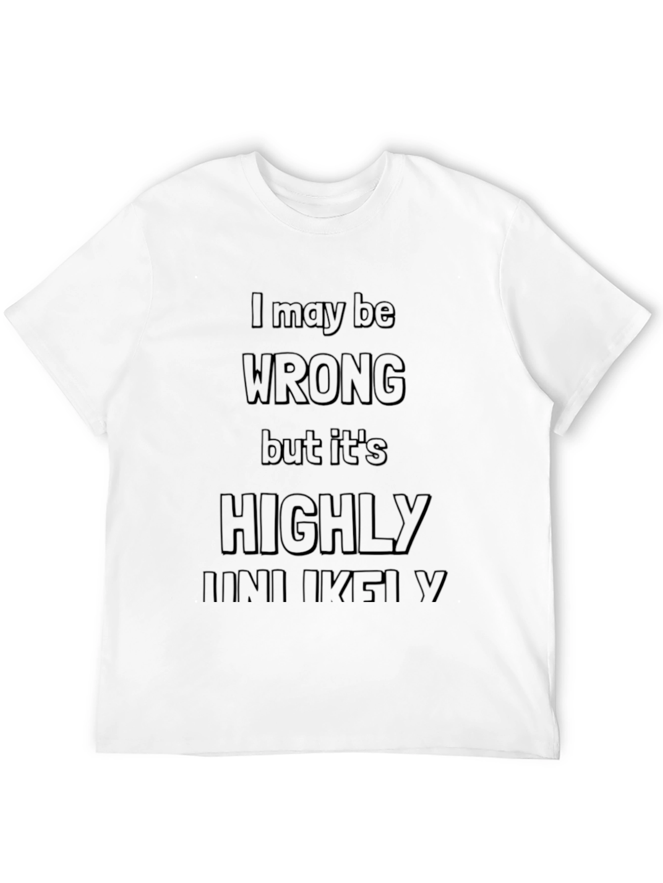 Funny Sarcastic T-Shirt - I May Be Wrong