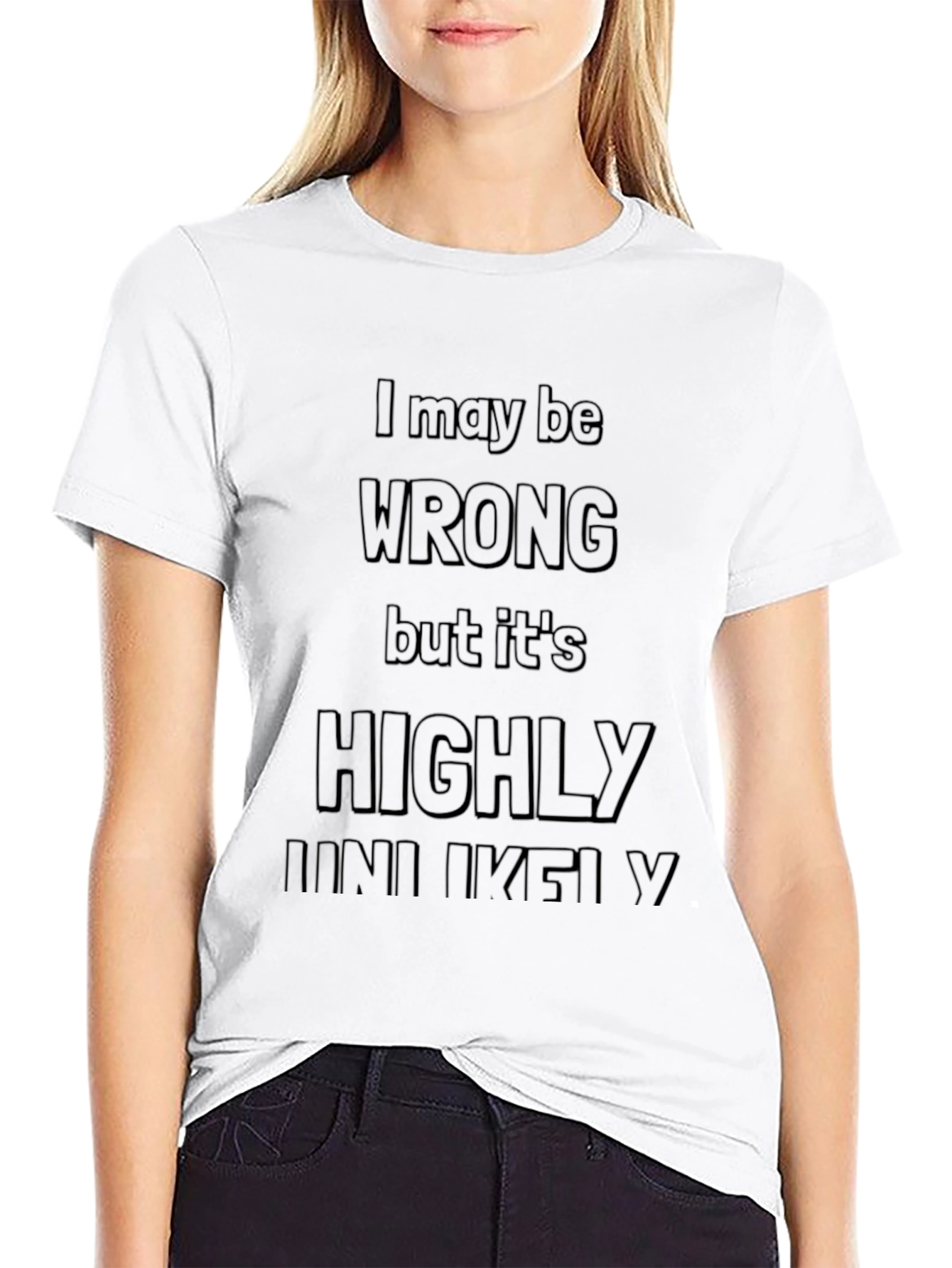 Funny Sarcastic T-Shirt - I May Be Wrong