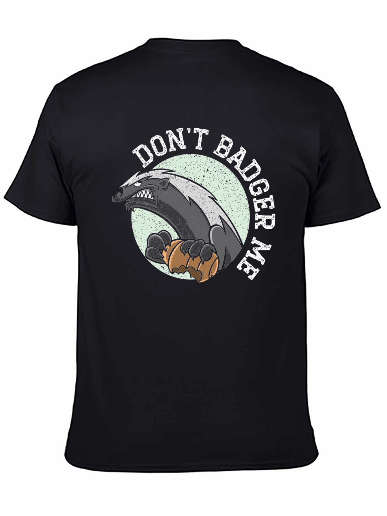 Dont Badger Me Graphic Tee