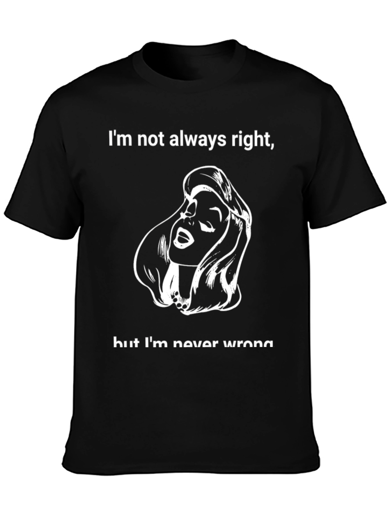 Funny Graphic Tee: Im Not Always Right