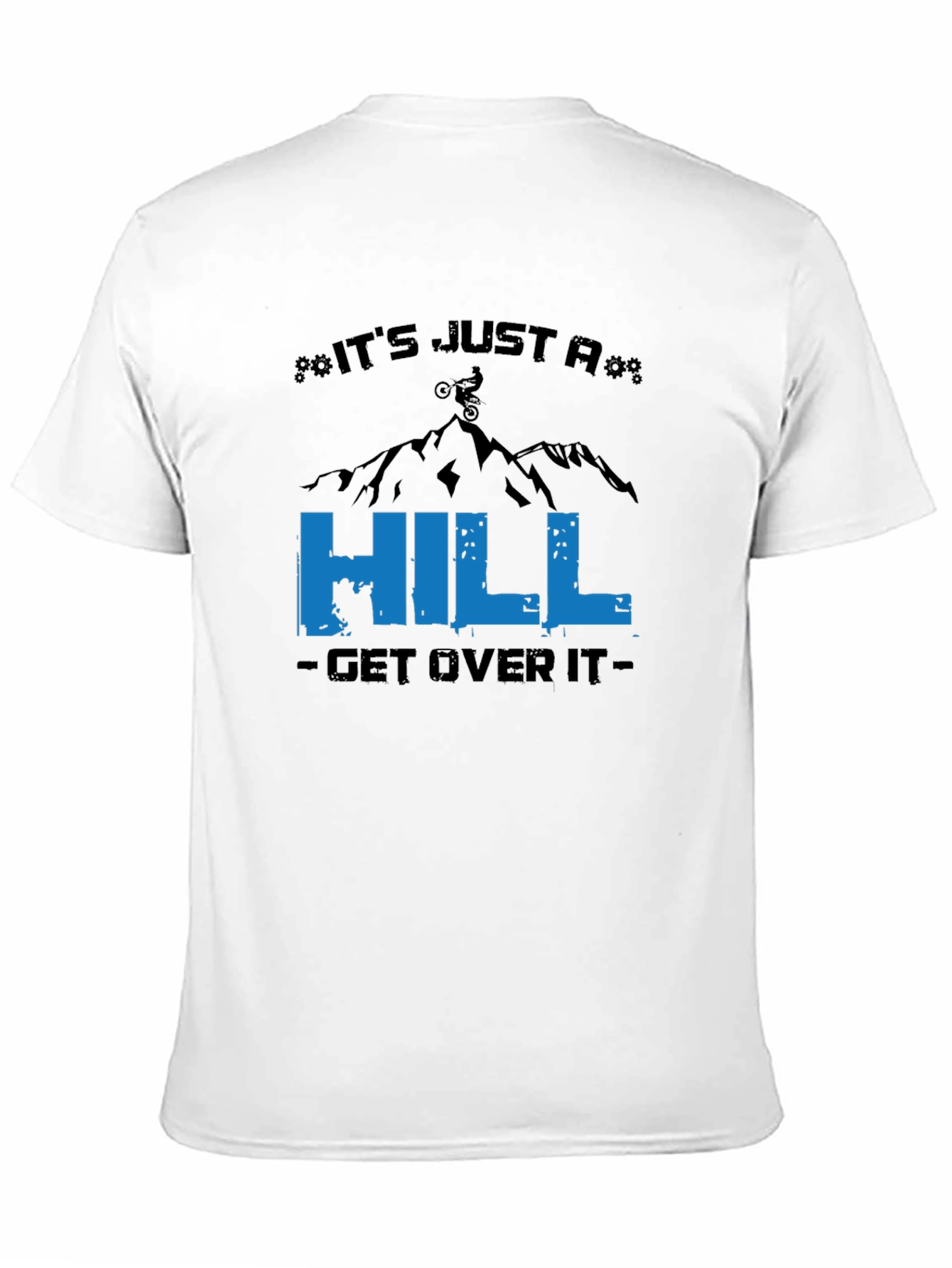 Its Just A Hill T-Shirt - Mountain Biker Tee