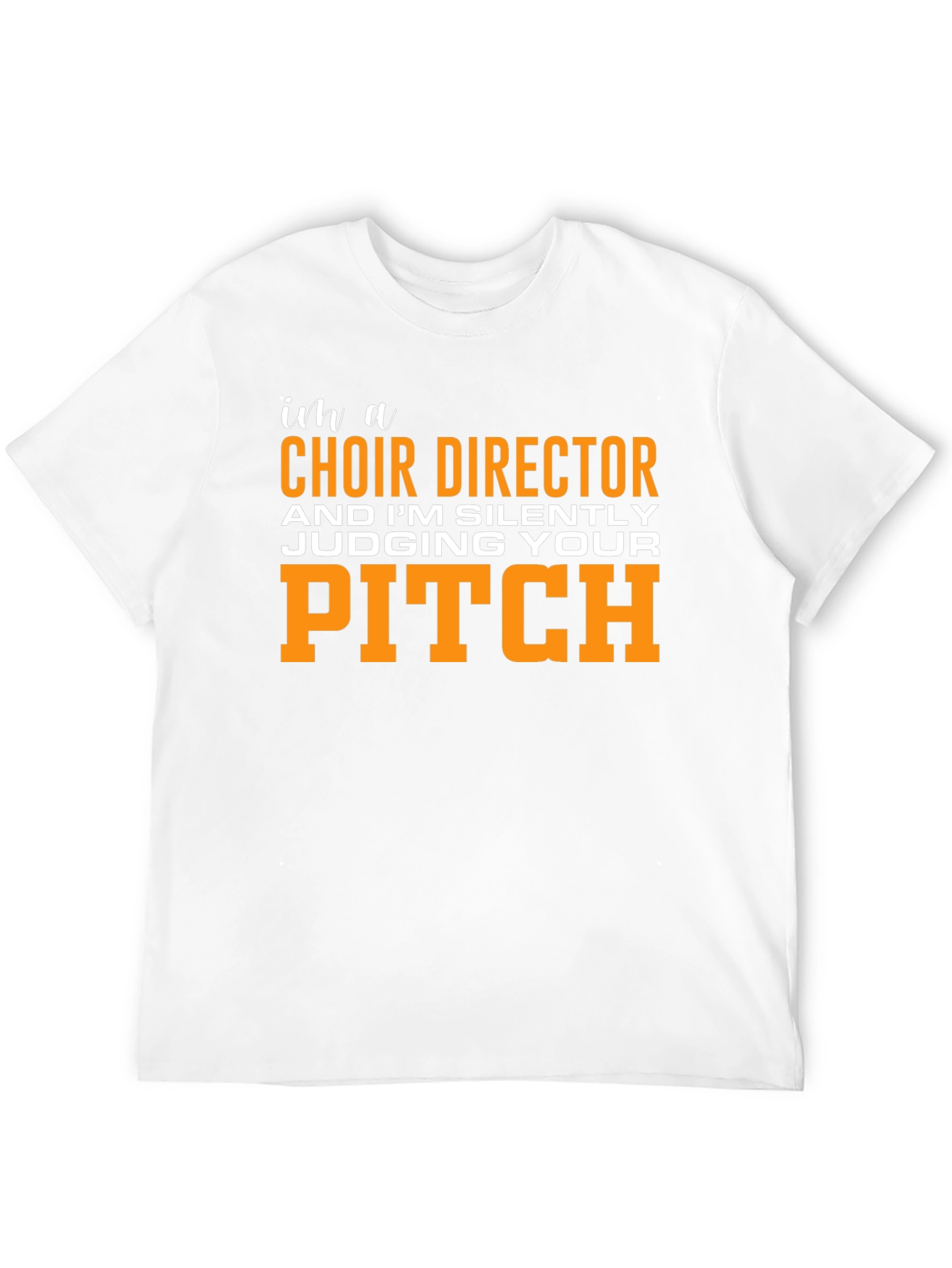 Choir Director Funny T-Shirt - Judging Your Pitch