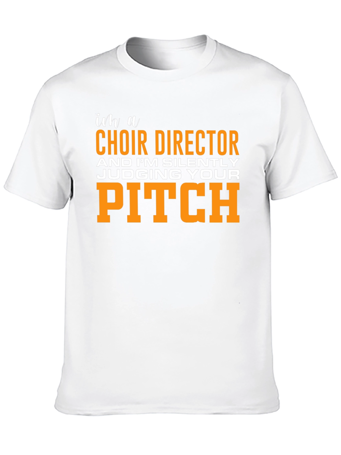 Choir Director Funny T-Shirt - Judging Your Pitch