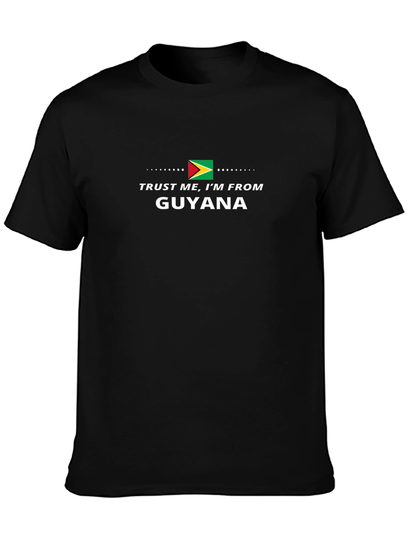 Trust Me Im From Guyana T-Shirt