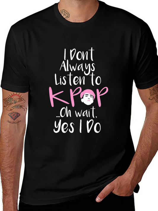 KPOP Fan T-Shirt - I Dont Always Listen...