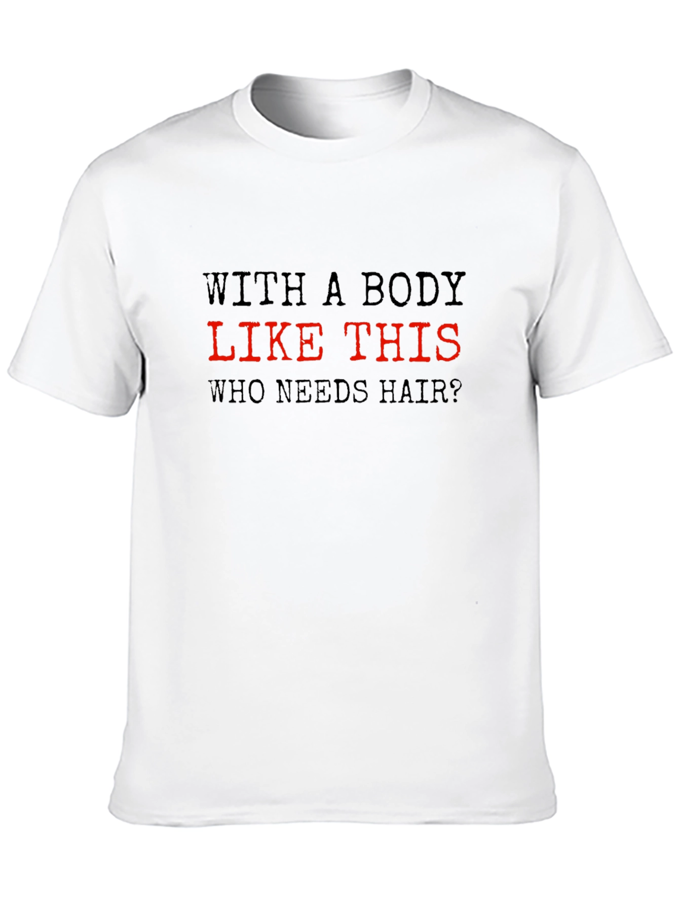 Funny Bald Guy T-Shirt - Who Needs Hair?