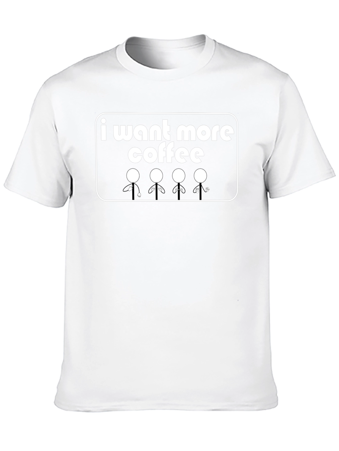 I Want More Coffee T-Shirt - Graphic Tee