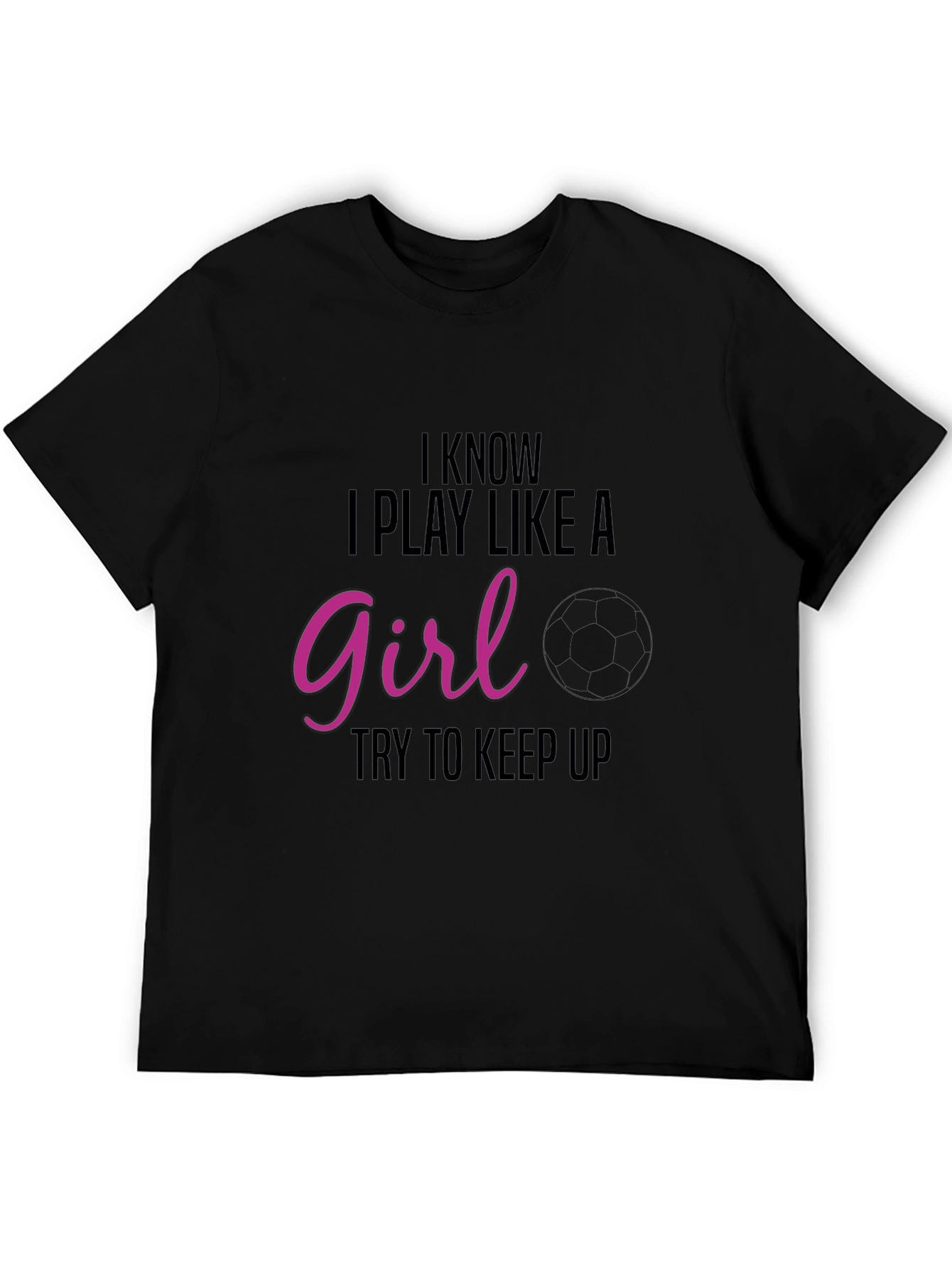 I Know I Play Like A Girl T-Shirt