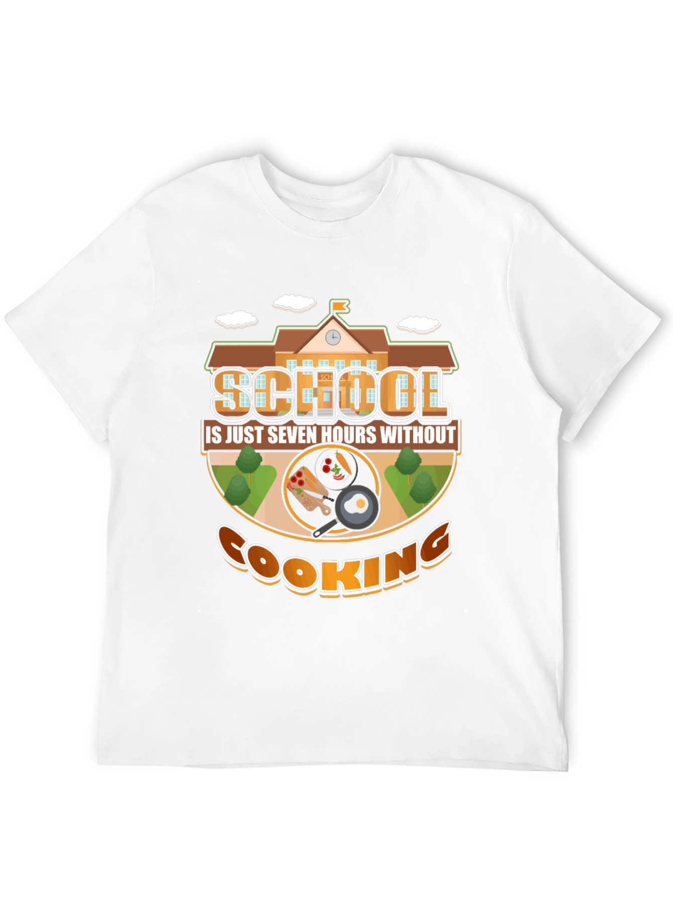 School Is Just Seven Hours Without Cooking T-Shirt
