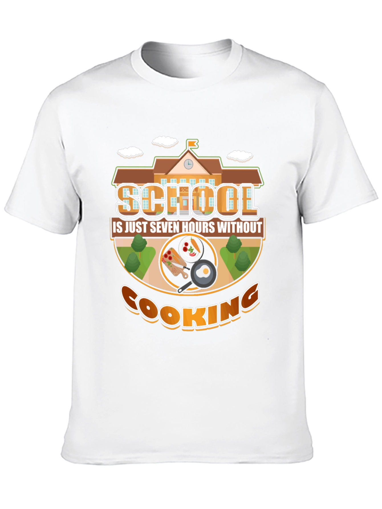 School Is Just Seven Hours Without Cooking T-Shirt