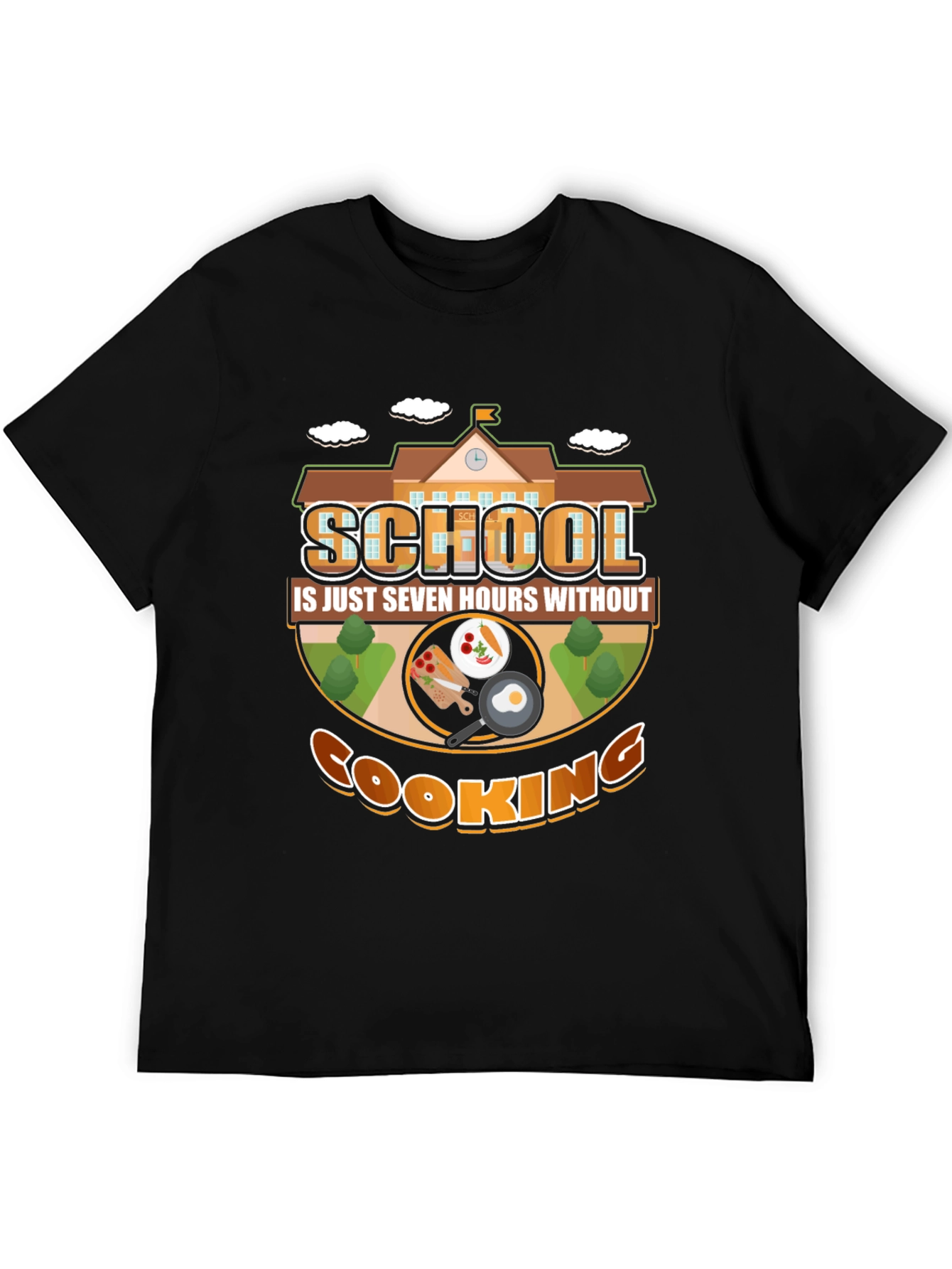 School Is Just Seven Hours Without Cooking T-Shirt