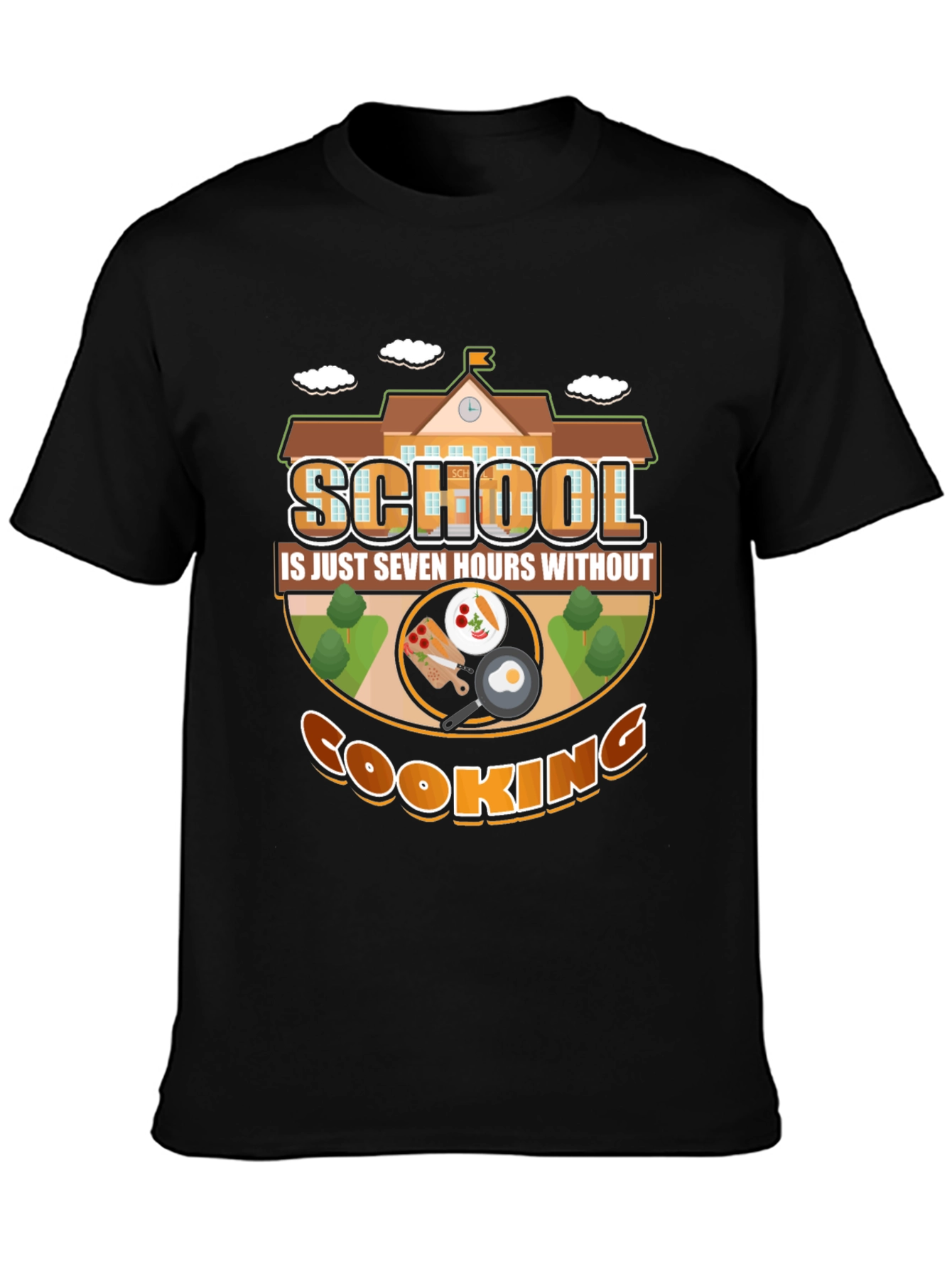 School Is Just Seven Hours Without Cooking T-Shirt