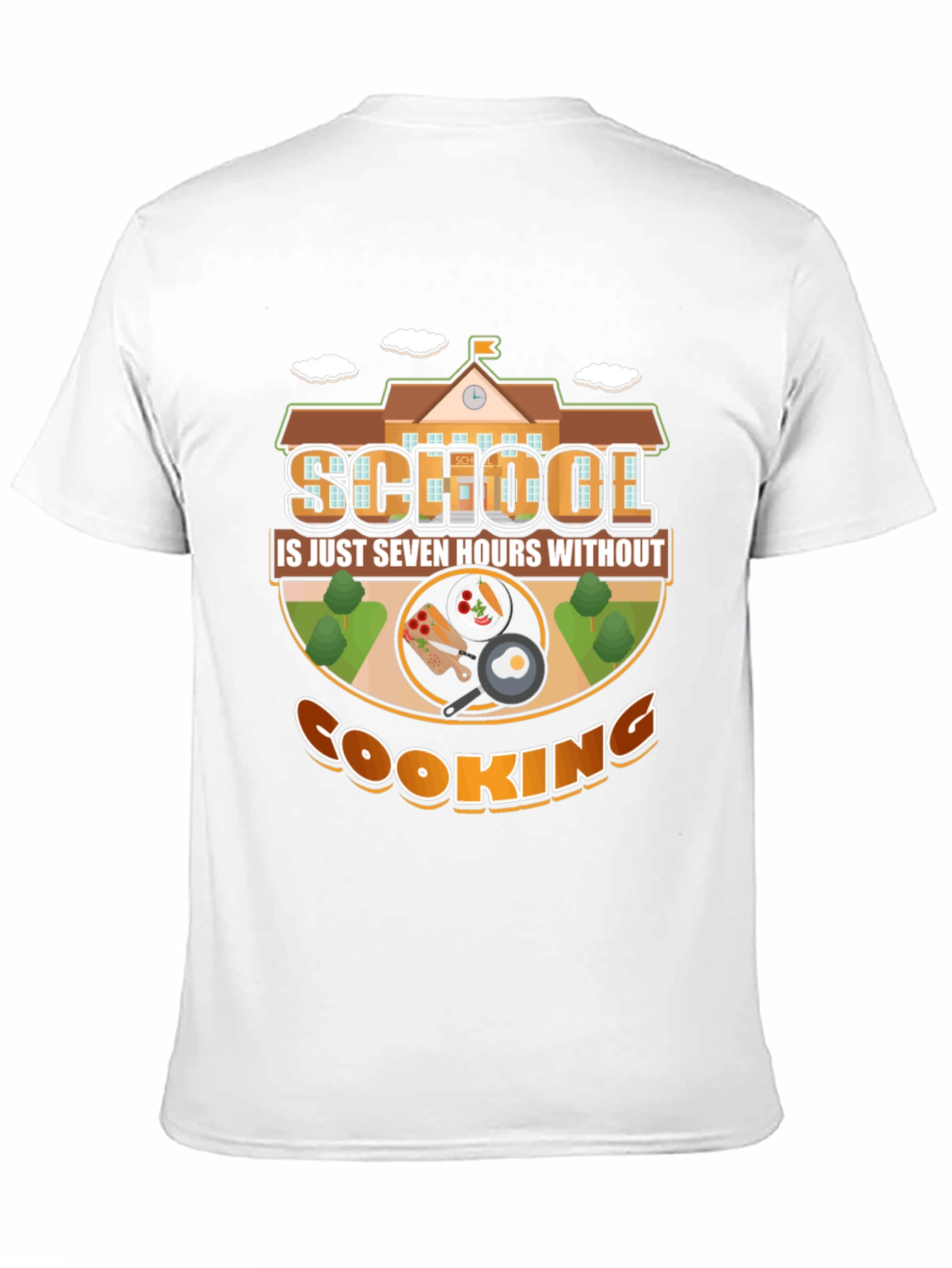 School Is Just Seven Hours Without Cooking T-Shirt