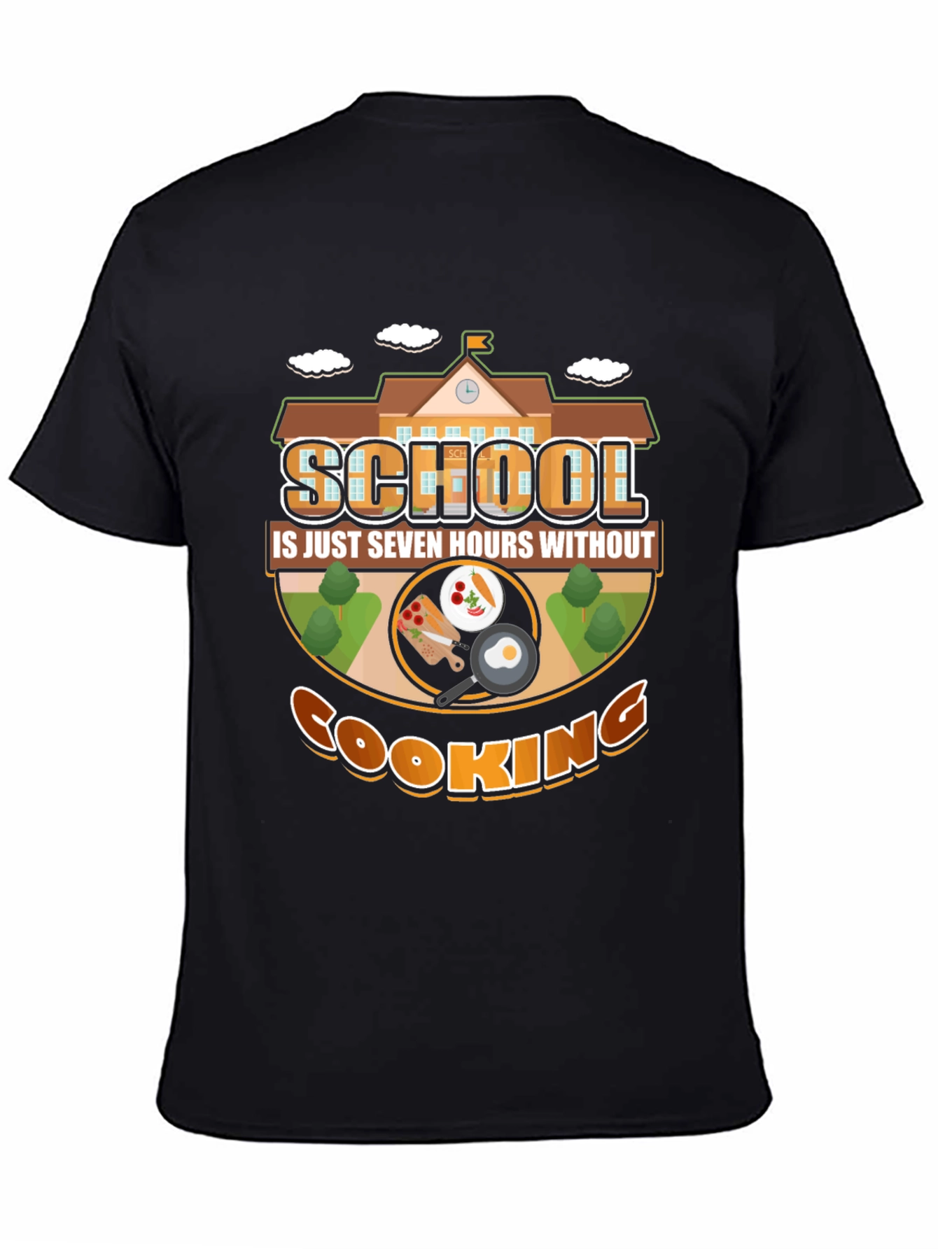 School Is Just Seven Hours Without Cooking T-Shirt