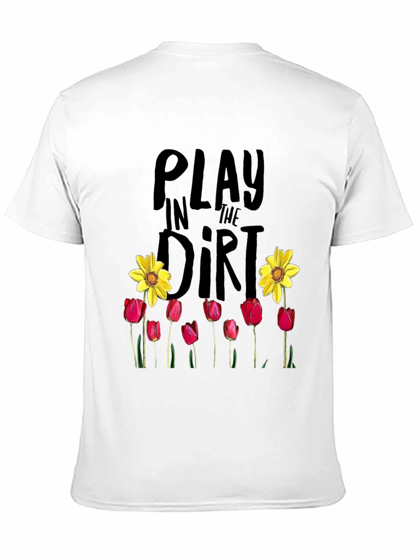 Play in the Dirt T-Shirt Garden Flowers Graphic Tee