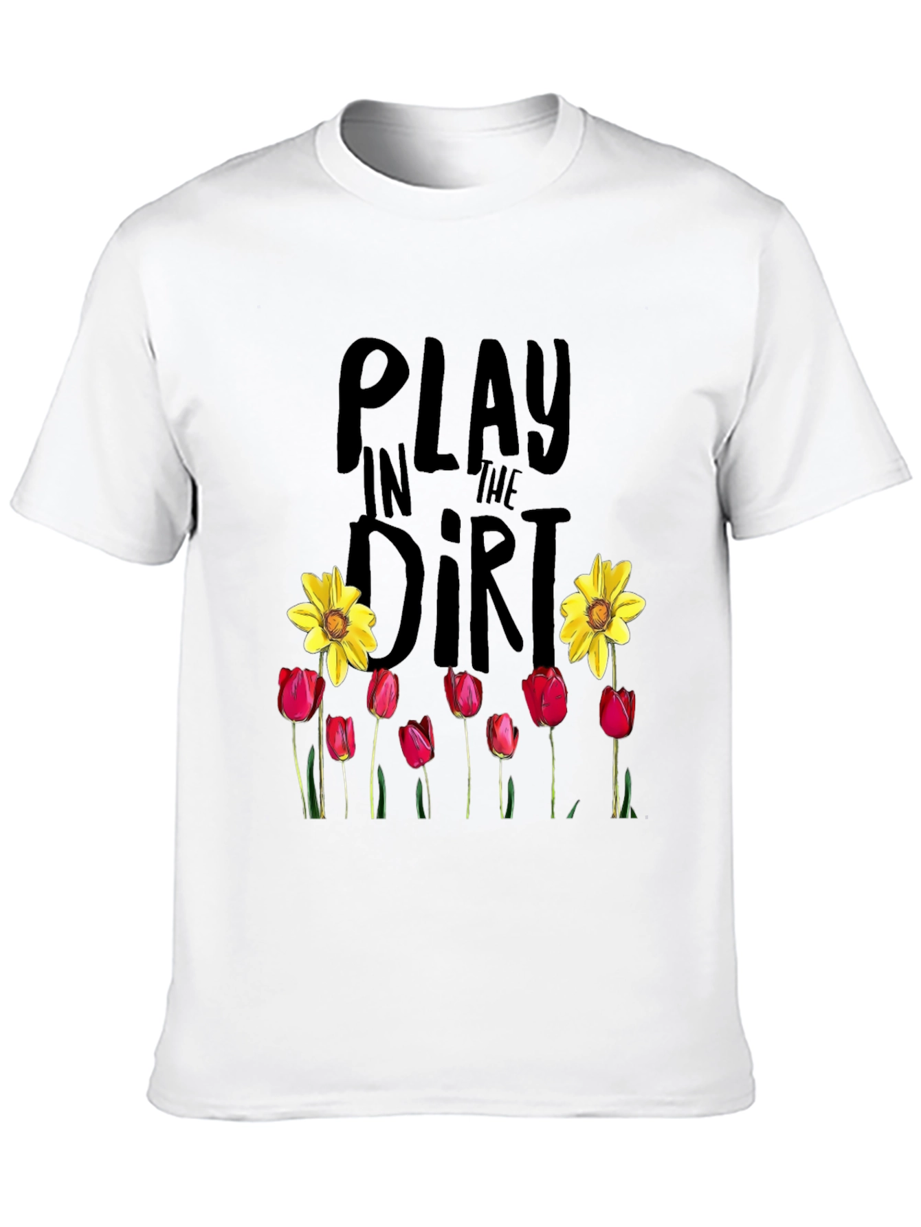 Play in the Dirt T-Shirt Garden Flowers Graphic Tee