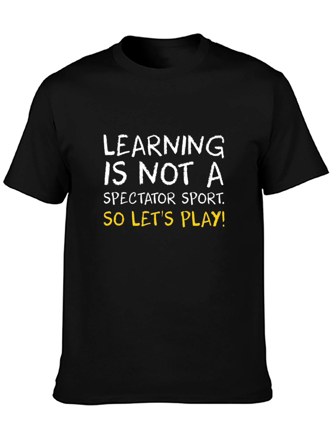Learning is Not a Spectator Sport Tee