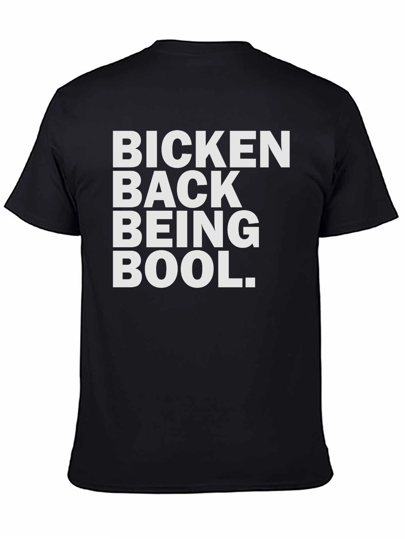 Bicken Back Being Bool T-Shirt